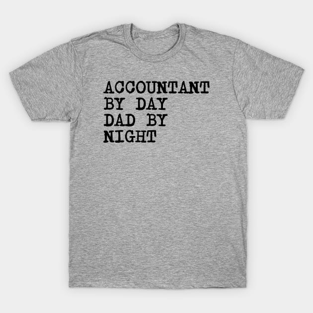 Accountant by Day Dad by Night T-Shirt by cecatto1994